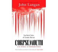 Corpsemouth and Other Autobiographies : Ten Dark Tales of Cosmic Horror