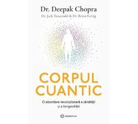 Corpul cuantic - Deepak Chopra, Jack Tuszynski, Brian Fertig, Editie in limba romana