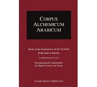 Corpus Alchemicum Arabicum: Book of the Explanation of the Symbols Kitab Hall Ar-Rumuz - Psychological Commentary by Marie-Louise Von Franz: 1: Book ... Commentary by Marie-Louise von Franz