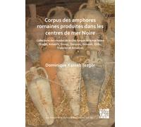 Corpus des amphores romaines produites dans les centres de mer Noire : Collections des musees de la cote turque de la mer Noire (Eregli, Amasra, Sinop, Samsun, Giresun, Ordu, Trabzon et Amasya)
