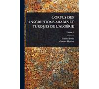 Corpus des inscriptions arabes et turques de l'AlgÃ(c)rie