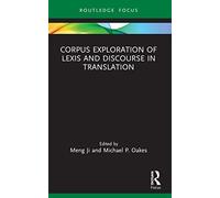 Corpus Exploration of Lexis and Discourse in Translation (Routledge Studies in Empirical Translation and Multilingual Communication)