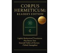 Corpus Hermeticum: Reader’s Edition: Lightly Modernized Translation Plus Bonus Text The Emerald Tablet of Hermes