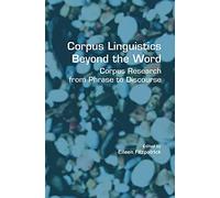 Corpus Linguistics Beyond the Word: Corpus Research from Phrase to Discourse: 60 (Language and Computers)