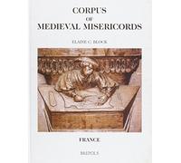 Corpus Medieval Misericord France: 1 (Corpus of Medieval Misericords)