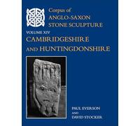 Corpus of Anglo-Saxon Stone Sculpture, XIV, Cambridgeshire and Huntingdonshire