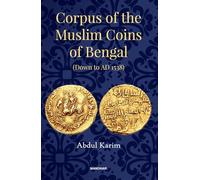 Corpus of the Muslim Coins of Bengal: Down to AD 1538