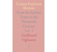 Corpus Poeticum Boreale: From the Earliest Times to the Thirteenth Century