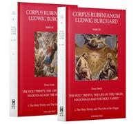 Corpus Rubenianum Part IV: The Holy Trinity, the Life of the Virgin, Madonnas, and the Holy Family: The Holy Trinity and the Life of the Virgin (Corpus Rubenianum Ludwig Burchard, 4.1)