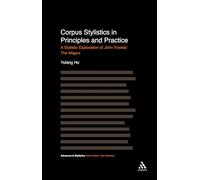 Corpus Stylistics in Principles and Practice: A Stylistic Exploration Of John Fowles' The Magus (Advances in Stylistics)