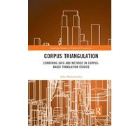Corpus Triangulation: Combining Data and Methods in Corpus-Based Translation Studies (Routledge Studies in Empirical Translation and Multilingual Communication)