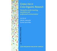 Corpus Use in Cross-linguistic Research: Paving the way for teaching, translation and professional communication: 113 (Studies in Corpus Linguistics)