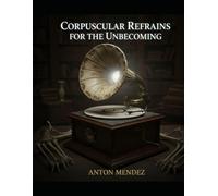 Corpuscular Refrains For The Unbecoming