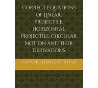 Correct Equations of Linear, Projectile, Horizontal Projectile, Circular Motion and their Derivations