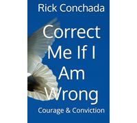 Correct Me If I Am Wrong: Courage & Conviction