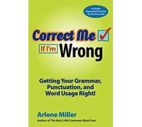 Correct Me If I'm Wrong: Getting Your Grammar, Punctuation, and Word Usage Right!