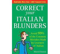 Correct Your Italian Blunders: How to avoid 99% of the common Mistakes made by Learners of Italian