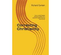 Correcting Christianity: from a belief based religious system to a behavior based healing community