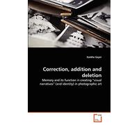 Correction, addition and deletion: Memory and its function in creating “visual narratives” (and identity) in photographic art