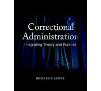 Correctional Administration: Integrating Theory and Practice