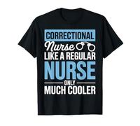 Correctional Nurse Like A Regular Nurse Only Much Cooler T-Shirt