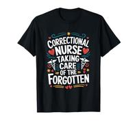 Correctional Nurse Taking Care of The Forgotten, Jail Nurse T-Shirt