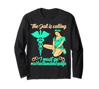 Correctional Nurse The Jail is Calling I Must go Long Sleeve T-Shirt