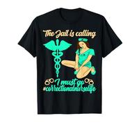 Correctional Nurse The Jail is Calling I Must go T-Shirt