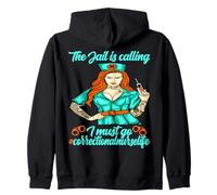 Correctional Nurse The jail is calling I must go Zip Hoodie