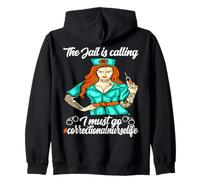 Correctional Nurse The jail is calling I must go Zip Hoodie