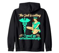 Correctional Nurse The jail is calling I must go Zip Hoodie