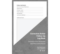 Corrective Action Follow-Up Log Book: Corrective Action Verification and Effectiveness Record | 110 Pages | 6 × 9 Format: Monitor corrective actions, ... and support continuous improvement.