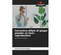 Corrective effect of ginger powder on toxic reproduction: Glutamate and ginger