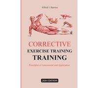CORRECTIVE EXERCISE TRAINING 2026 EDITION: Principles of Assessment and Application