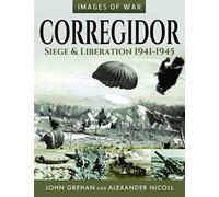 Corregidor: Siege and Liberation, 1941-1945