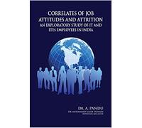 Correlates of Job Attitudes and Attrition: An Exploratory Study of IT & ITES Employees in India|An Exploratory Study of IT & ITES Employees in India [Hardcover] [Jan 01, 2014] A. Pandu