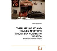CORRELATES OF STD AND HIV/AIDS INFECTIONS AMONG SEX WORKERS IN UGANDA: A Stratified Adjusted Analysis