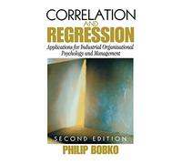 Correlation and Regression: Applications for Industrial Organizational Psychology and Management (Organizational Research Methods)