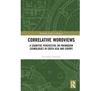 Correlative Worldviews: A Cognitive Perspective on Premodern Cosmologies in South Asia and Europe (Routledge Studies in Religion)