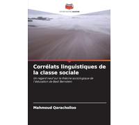 Corrélats linguistiques de la classe sociale: Un regard neuf sur la théorie sociologique de l'éducation de Basil Bernstein