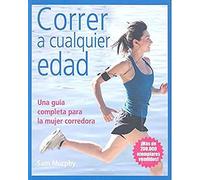 CORRER A CUALQUIER EDAD: Una guía completa para la mujer corredora (DEPORTES)