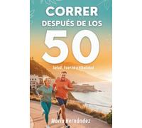 Correr Después De Los 50: Salud, Fuerza Y Vitalidad