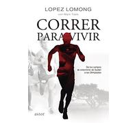 Correr para vivir: De los campos de Sudán a las Olimpiadas (Astor)