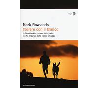 Correre con il branco. La filosofia della corsa e tutto quello che ho imparato dalla natura selvaggia