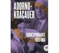 Correspondance 1923-1966: Théodor W. Ardono et Siegfried Kracauer