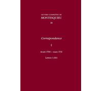 Correspondance: Avant 1700-Mars, Lettres 1-364 v. 1: 18 (Œuvres complètes de Montesquieu)
