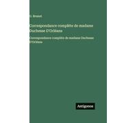 Correspondance complète de madame Duchesse D'Orléans: Correspondance complète de madame Duchesse D'Orléans