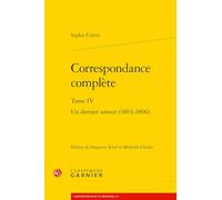 Correspondance Complete: Un Dernier Amour (1804-1806): Tome IV (Correspondances Et Memoires, 64)