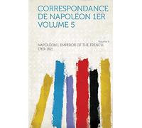 Correspondance De Napoléon 1Er (Volume 5)