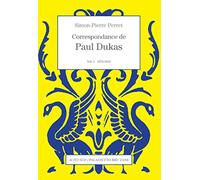 Correspondance de Paul Dukas: Vol. 1 : 1878-1914